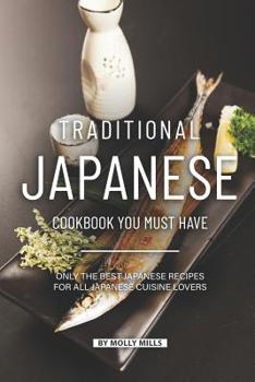 Paperback Traditional Japanese Cookbook You Must Have: Only the Best Japanese Recipes for all Japanese cuisine lovers Book