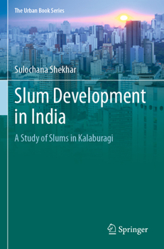 Slum Development in India: A Study of Slums in Kalaburagi - Book  of the Urban Book Series