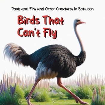Birds That Can’t Fly (Paws and Fins and Other Creatures in Between)