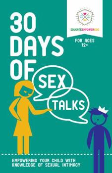 Paperback 30 Days of Sex Talks for Ages 12+: Empowering Your Child with Knowledge of Sexual Intimacy Book