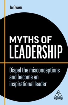 Paperback Myths of Leadership: Dispel the Misconceptions and Become an Inspirational Leader Book