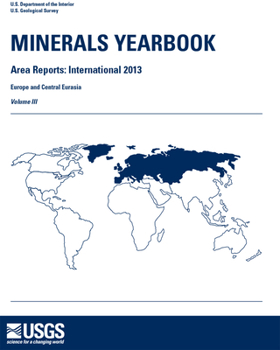 Minerals Yearbook: Area Reports: International Review 2013 Europe And Central Eurasia (Volume 3)