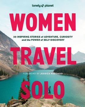 Hardcover Lonely Planet Women Travel Solo: 30 Inspiring Stories of Adventure, Curiosity and the Power of Self-Discovery Book