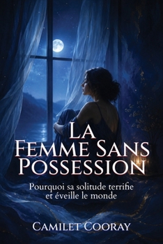 La Femme sans Propriétaire: Pourquoi sa solitude terrifie et éveille le monde