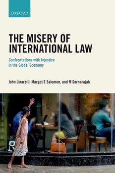 Hardcover The Misery of International Law: Confrontations with Injustice in the Global Economy Book