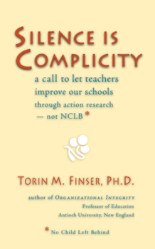 Paperback Silence Is Complicity: A Call to Let Teachers Improve Our Schools Through Action Research--Not Nclb* Book