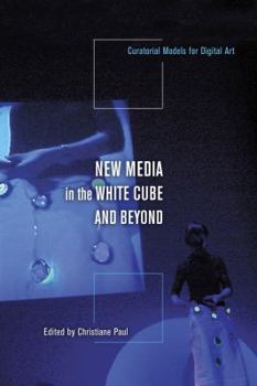 Paperback New Media in the White Cube and Beyond: Curatorial Models for Digital Art Book