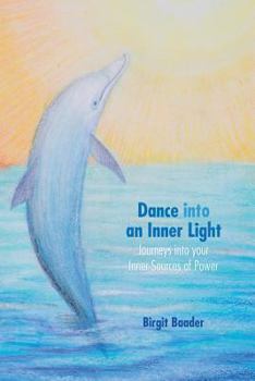 Paperback Dance Into Your Inner Light: Journeys into your inner sources of power Book