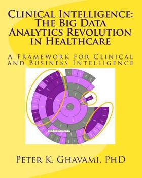 Paperback Clinical Intelligence: The Big Data Analytics Revolution in Healthcare: A Framework for Clinical and Business Intelligence Book