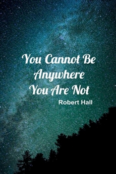 Paperback You Cannot Be Anywhere You Are Not Book