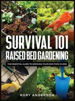 Hardcover Survival 101 Raised Bed Gardening: The Essential Guide To Growing Your Own Food In 2021 Book