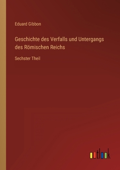 Paperback Geschichte des Verfalls und Untergangs des Römischen Reichs: Sechster Theil [German] Book