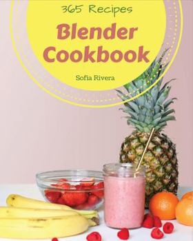 Paperback Blender Cookbook 365: Enjoy 365 Days with Amazing Blender Recipes in Your Own Blender Cookbook! [book 1] Book