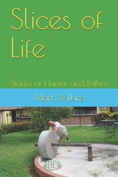 Paperback Slices of Life: Stories of Humor and Pathos Book