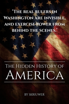 The Hidden History of America: Forgotten Betrayals, Suppressed Truths, and Power Grabs Revealed (Controversial Books)