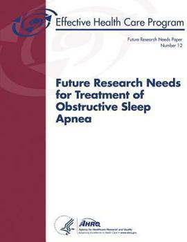 Future Research Needs for Treatment of Obstructive Sleep Apnea: Future Research Needs Paper Number 12