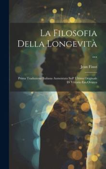 Hardcover La Filosofia Della Longevità ...: Prima Traduzione Italiana Aumentata Sull' Ultima Originale Di Vittorio Em.Ovazza Book
