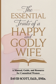 THE ESSENTIAL TRAITS OF A HAPPY AND GODLY WIFE