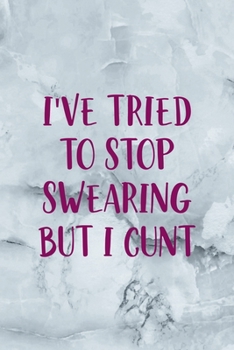 I've Tried To Stop Swearing But I Cunt: Notebook Journal Composition Blank Lined Diary Notepad 120 Pages Paperback Grey Marble Cuss