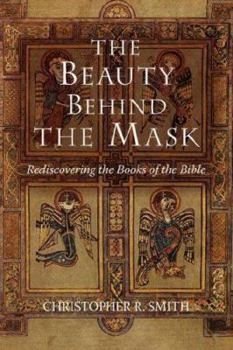 Paperback The Beauty Behind the Mask: Rediscovering the Books of the Bible Book