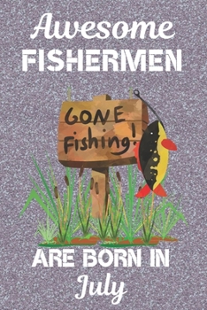 Paperback Awesome Fishermen Are Born In July: This Fishing Log Book has an eye catching cover, is 6x9in size with 120 pages that are set out to log all the deta Book