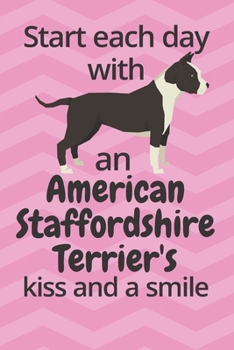 Start each day with an American Staffordshire Terrier's kiss and a smile: For American Staffordshire Terrier Dog Fans
