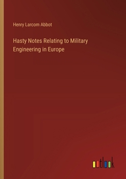 Paperback Hasty Notes Relating to Military Engineering in Europe Book