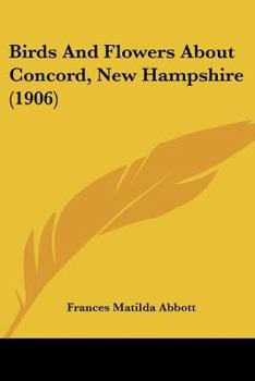 Paperback Birds And Flowers About Concord, New Hampshire (1906) Book