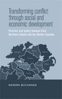 Hardcover Transforming Conflict Through Social and Economic Development: Practice and Policy Lessons from Northern Ireland and the Border Counties Book