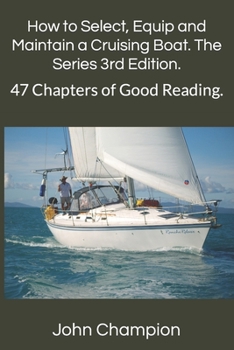 Paperback How to Select, Equip and Maintain a Cruising Boat. The Series 3rd Edition.: 47 Chapters of Good Reading. Book