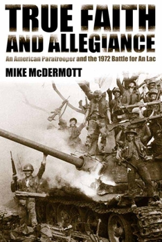 Hardcover True Faith and Allegiance: An American Paratrooper and the 1972 Battle for an Loc Book