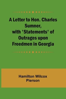 Paperback A Letter to Hon. Charles Sumner, with 'Statements' of Outrages upon Freedmen in Georgia Book