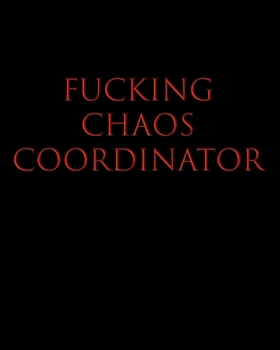 FUCKING CHAOS COORDINATOR: Undated Productivity Planner, Organizer And Journal - Annual, Monthly And Weekly Project Goals & Task Manager, Yearly Goal Setting Workbook For Women & Men, Black & Red