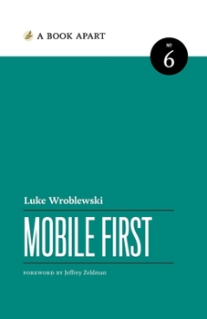 Mobile First (A Book Apart, #6) - Book #6 of the A Book Apart