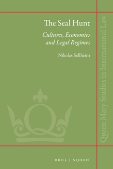 The Seal Hunt: Cultures, Economies and Legal Regimes