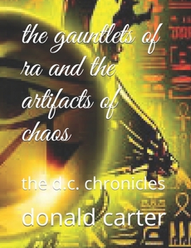 Paperback The gauntlets of ra and the artifacts of chaos: the d.c. chronicles Book