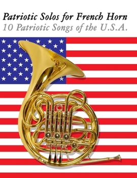Patriotic Solos for French Horn: 10 Patriotic Songs of the U.S.A.
