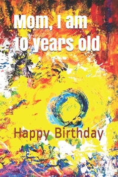 Paperback Mom, I am 10 years old: Happy Birthday Book