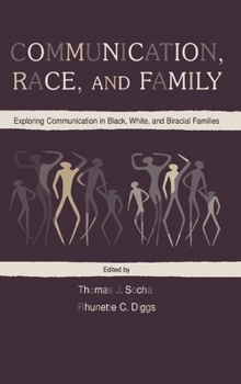 Hardcover Communication, Race, and Family: Exploring Communication in Black, White, and Biracial Families Book