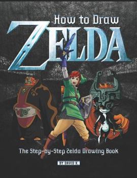 Paperback How to Draw Zelda: The Step-By-Step Zelda Drawing Book