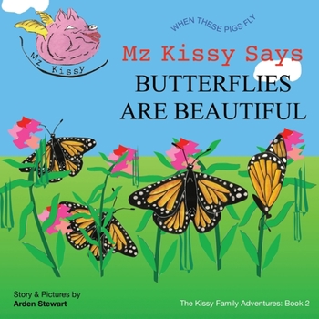 Paperback Mz Kissy Says Butterflies are Beautiful: When These Pigs Fly Book
