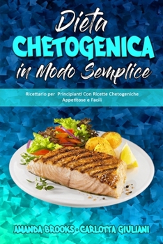 Paperback Dieta Chetogenica in Modo Semplice: Ricettario per Principianti Con Ricette Chetogeniche Appetitose e Facili (Keto Diet Made Easy) (Italian Version) [Italian] Book