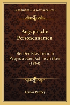 Paperback Aegyptische Personennamen: Bei Den Klassikern, In Papyrusrollen, Auf Inschriften (1864) [German] Book