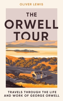 Hardcover The Orwell Tour: Travels Through the Life and Work of George Orwell Book