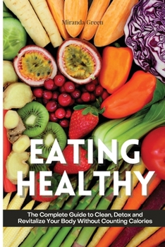 Paperback Eating Healthy: The Beginner's Guide on How to Eat Healthy and Stick to It Without Depriving Yourself of The Foods You Love Book