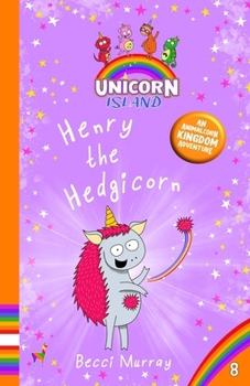Henry the Hedgicorn: Unicorn Island Book 8 (funny early reader chapter books) - Series 2: The Unicorns of Animalcorn Kingdom
