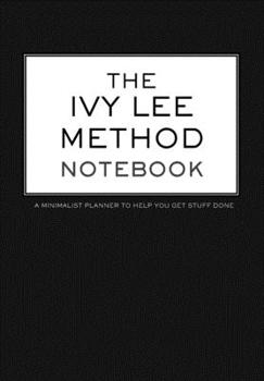 The Ivy Lee Method Notebook A Minimalist Planner to Help You Get Stuff Done: 6.69" x 9.61" Daily Checklist Productivity Journal (Papier Black Planners)