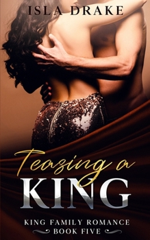 Teasing a King - Book #5 of the King Family Romance