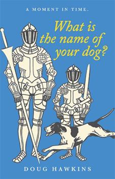 Paperback What Is the Name of Your Dog?: A Moment in Time. Book