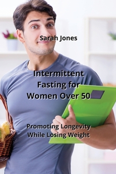 Paperback Intermittent Fasting for Women Over 50: Promoting Longevity While Losing Weight Book